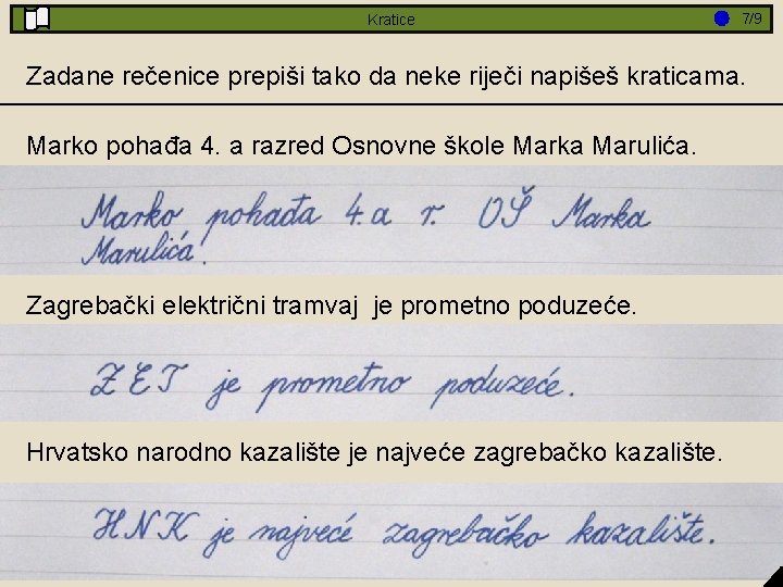 Kratice 7/9 Zadane rečenice prepiši tako da neke riječi napišeš kraticama. Marko pohađa 4.