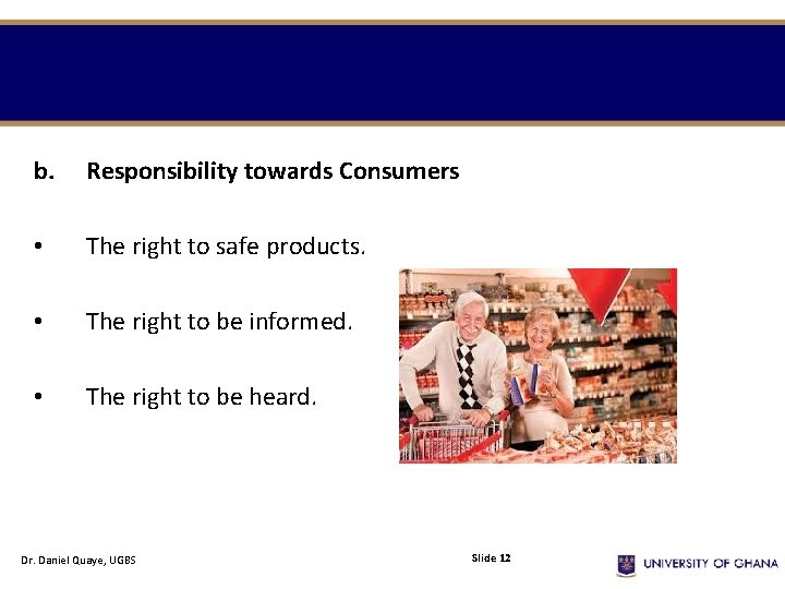 b. Responsibility towards Consumers • The right to safe products. • The right to