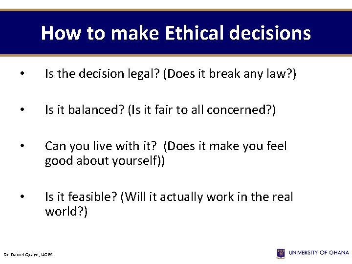 How to make Ethical decisions • Is the decision legal? (Does it break any