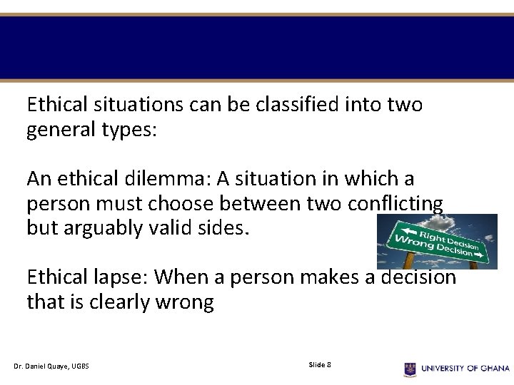 Ethical situations can be classified into two general types: An ethical dilemma: A situation