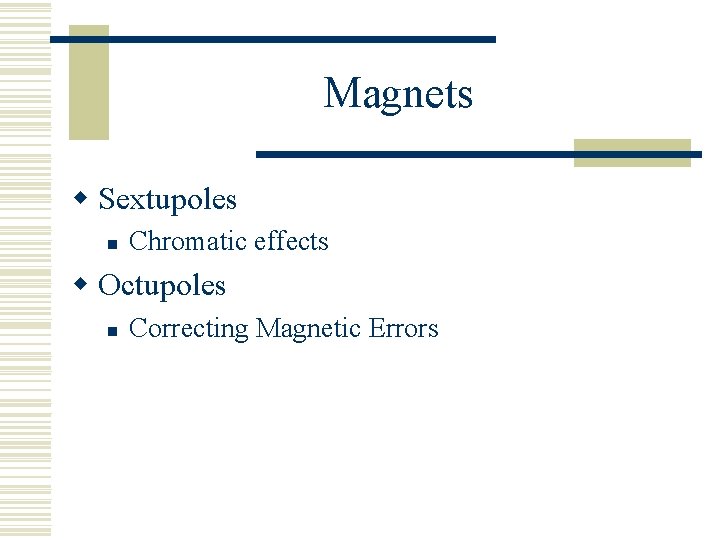 Magnets w Sextupoles n Chromatic effects w Octupoles n Correcting Magnetic Errors 