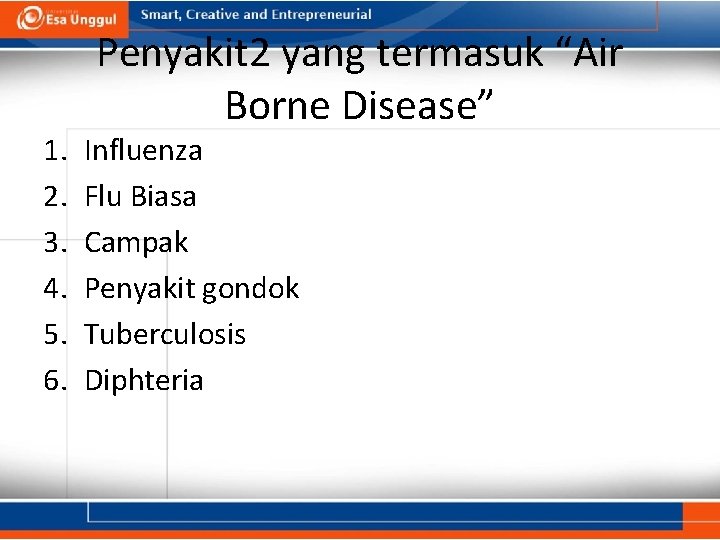 1. 2. 3. 4. 5. 6. Penyakit 2 yang termasuk “Air Borne Disease” Influenza