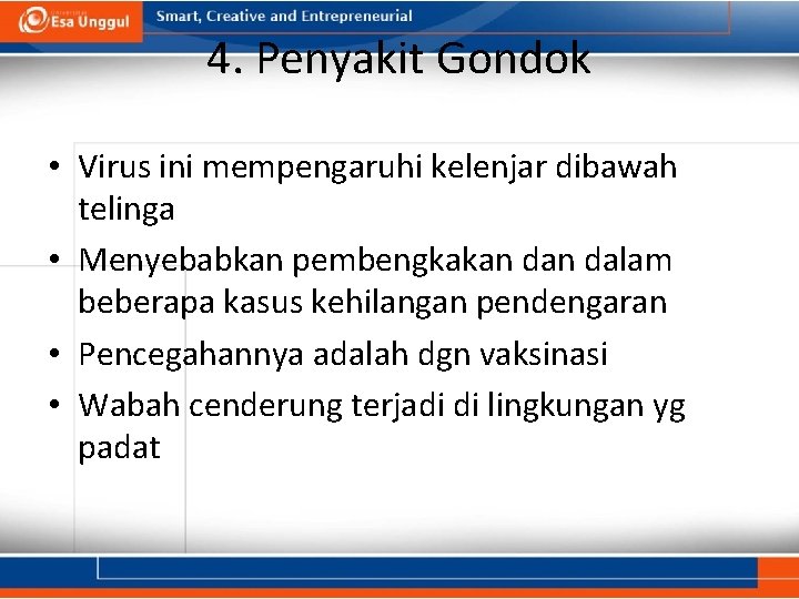 4. Penyakit Gondok • Virus ini mempengaruhi kelenjar dibawah telinga • Menyebabkan pembengkakan dalam