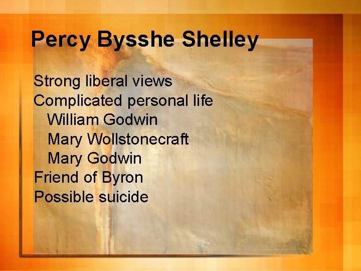 Percy Bysshe Shelley Strong liberal views Complicated personal life William Godwin Mary Wollstonecraft Mary