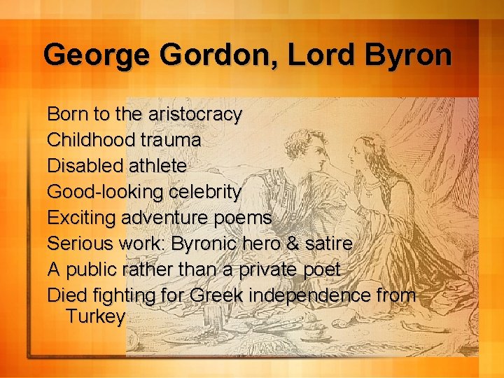 George Gordon, Lord Byron Born to the aristocracy Childhood trauma Disabled athlete Good-looking celebrity