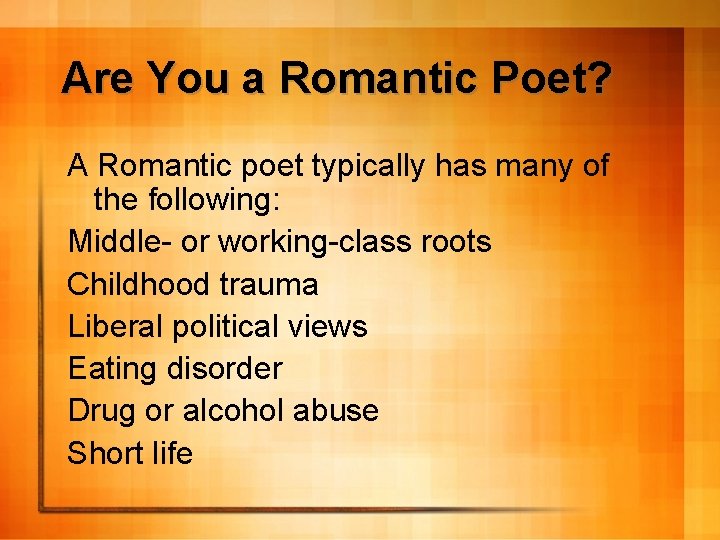 Are You a Romantic Poet? A Romantic poet typically has many of the following: