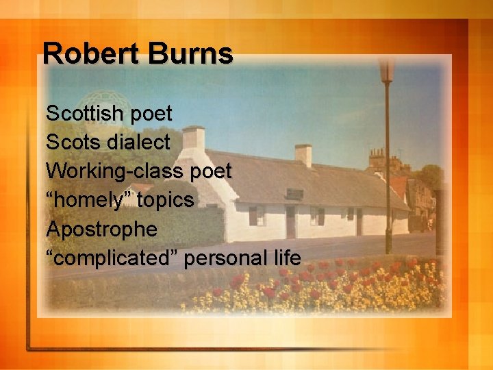 Robert Burns Scottish poet Scots dialect Working-class poet “homely” topics Apostrophe “complicated” personal life