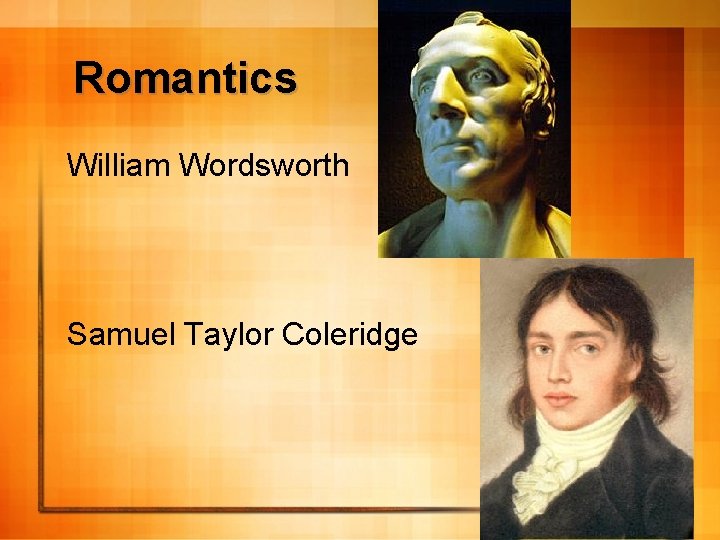 Romantics William Wordsworth Samuel Taylor Coleridge 