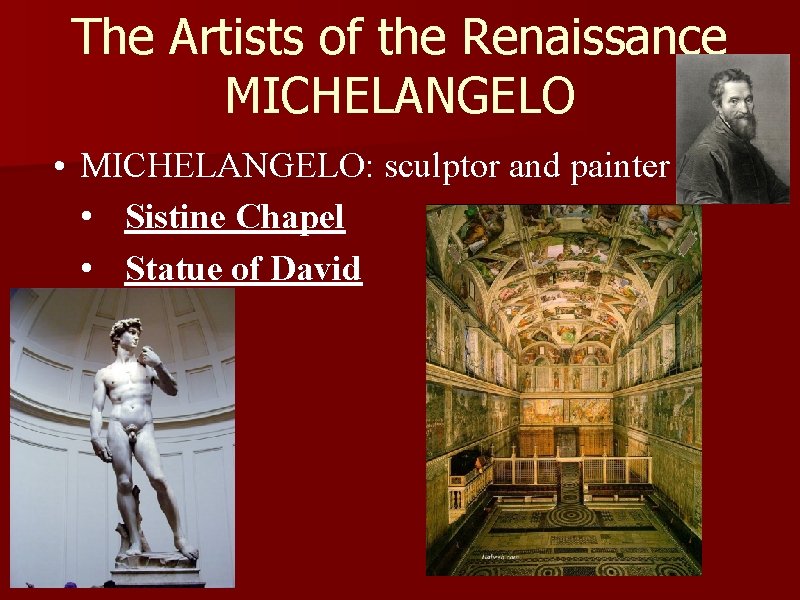 The Artists of the Renaissance MICHELANGELO • MICHELANGELO: sculptor and painter • Sistine Chapel