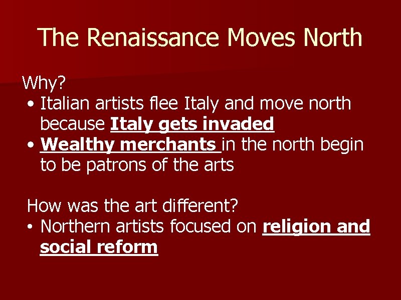 The Renaissance Moves North Why? • Italian artists flee Italy and move north because