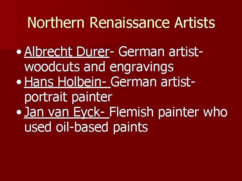 Northern Renaissance Artists • Albrecht Durer- German artistwoodcuts and engravings • Hans Holbein- German