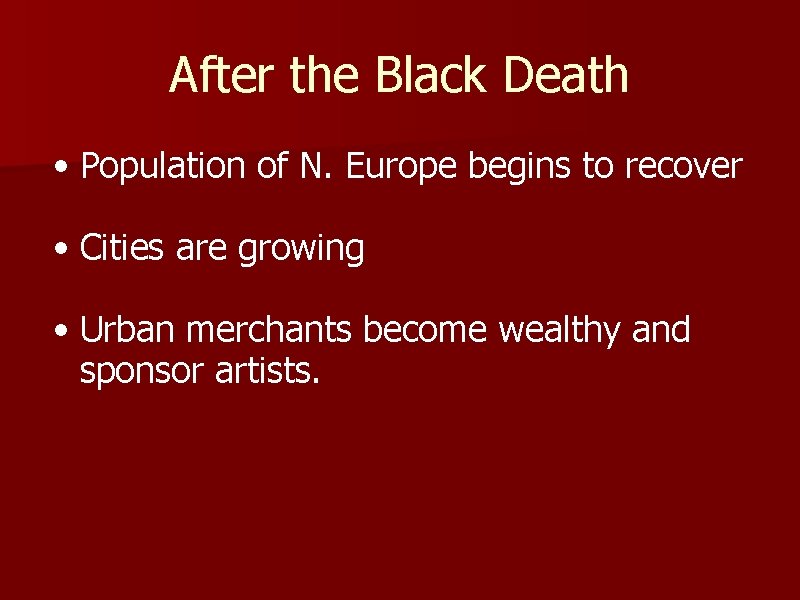 After the Black Death • Population of N. Europe begins to recover • Cities