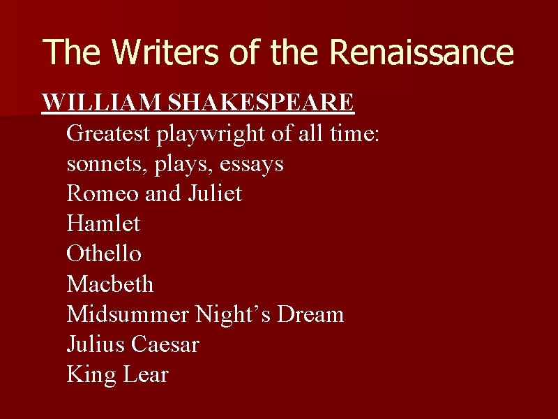 The Writers of the Renaissance WILLIAM SHAKESPEARE Greatest playwright of all time: sonnets, plays,