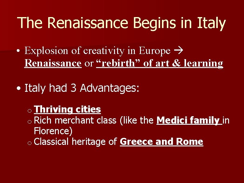 The Renaissance Begins in Italy • Explosion of creativity in Europe Renaissance or “rebirth”