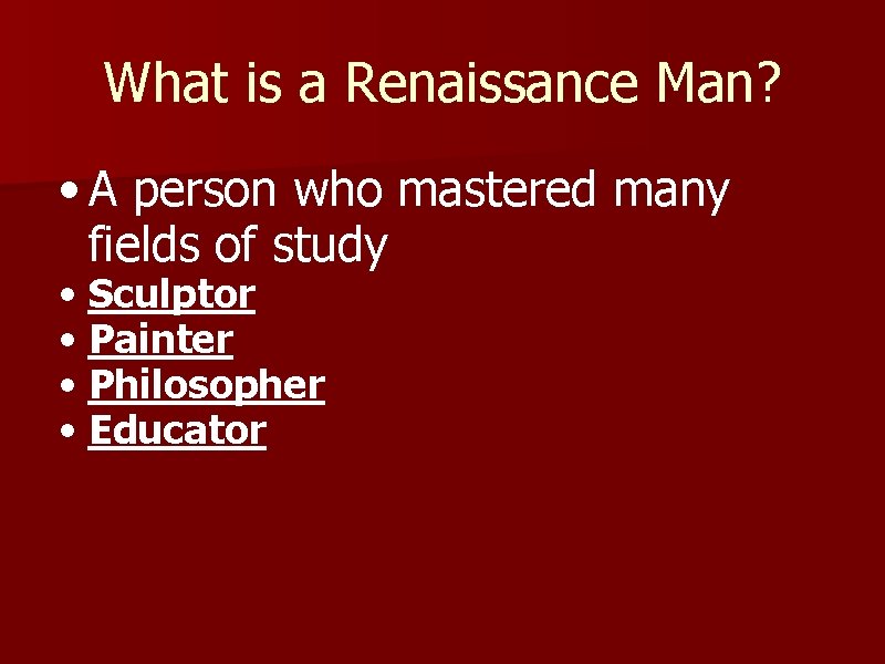What is a Renaissance Man? • A person who mastered many fields of study