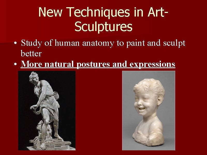 New Techniques in Art. Sculptures • Study of human anatomy to paint and sculpt