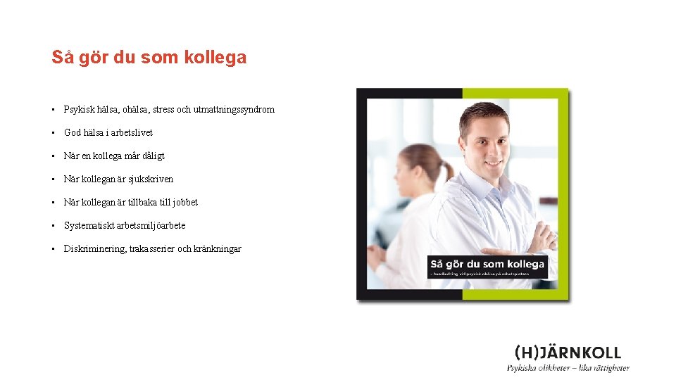 Så gör du som kollega • Psykisk hälsa, ohälsa, stress och utmattningssyndrom • God Så gör du som kollega • Psykisk hälsa, ohälsa, stress och utmattningssyndrom • God