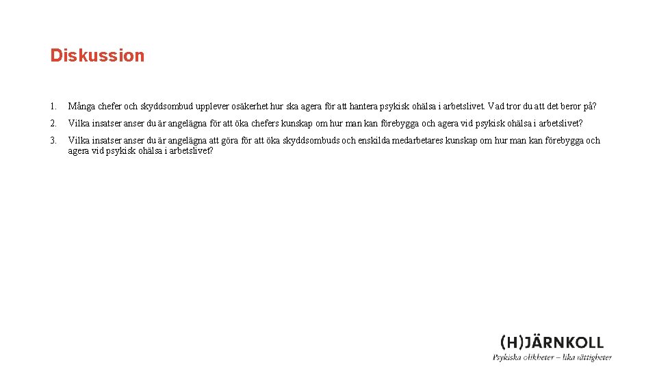 Diskussion 1. Många chefer och skyddsombud upplever osäkerhet hur ska agera för att hantera Diskussion 1. Många chefer och skyddsombud upplever osäkerhet hur ska agera för att hantera
