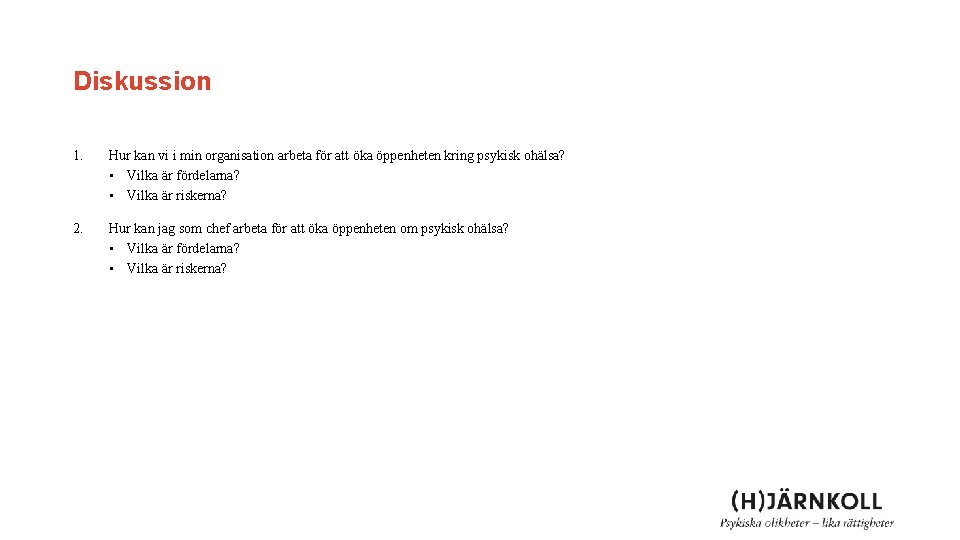Diskussion 1. Hur kan vi i min organisation arbeta för att öka öppenheten kring Diskussion 1. Hur kan vi i min organisation arbeta för att öka öppenheten kring