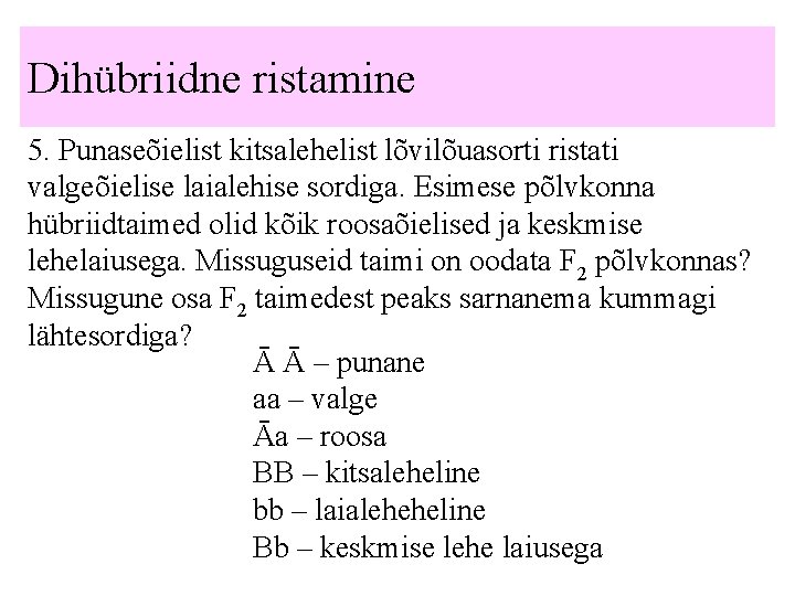 Dihübriidne ristamine 5. Punaseõielist kitsalehelist lõvilõuasorti ristati valgeõielise laialehise sordiga. Esimese põlvkonna hübriidtaimed olid