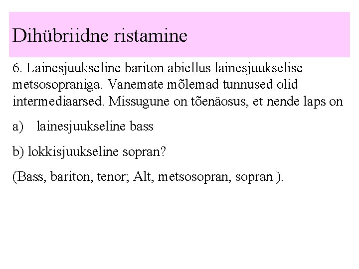 Dihübriidne ristamine 6. Lainesjuukseline bariton abiellus lainesjuukselise metsosopraniga. Vanemate mõlemad tunnused olid intermediaarsed. Missugune