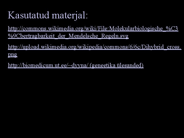 Kasutatud materjal: http: //commons. wikimedia. org/wiki/File: Molekularbiologische_%C 3 %9 Cbertragbarkeit_der_Mendelsche_Regeln. svg http: //upload. wikimedia.