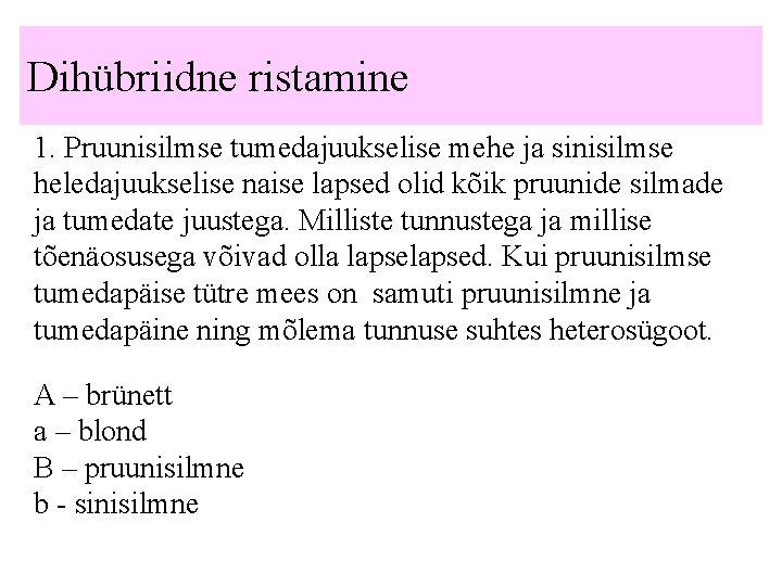 Dihübriidne ristamine 1. Pruunisilmse tumedajuukselise mehe ja sinisilmse heledajuukselise naise lapsed olid kõik pruunide