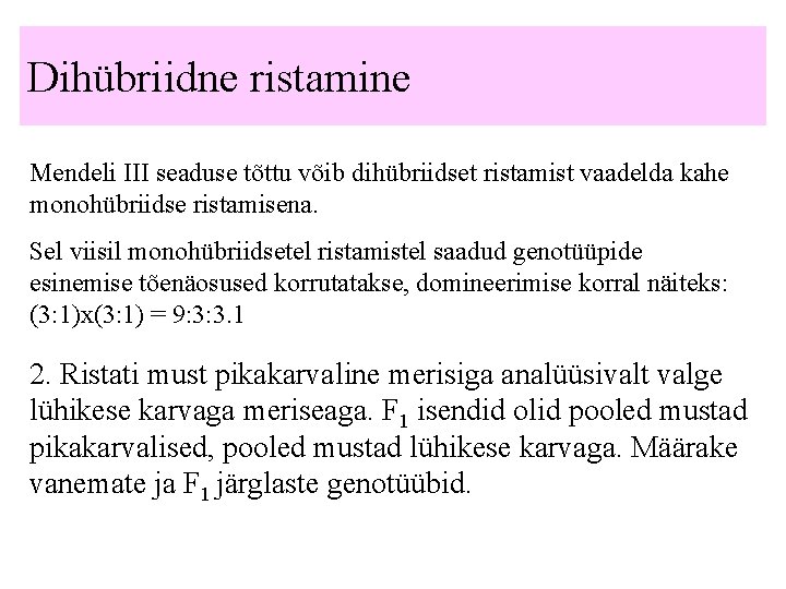 Dihübriidne ristamine Mendeli III seaduse tõttu võib dihübriidset ristamist vaadelda kahe monohübriidse ristamisena. Sel