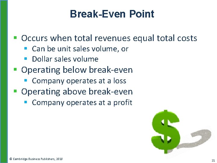 Break-Even Point § Occurs when total revenues equal total costs § Can be unit