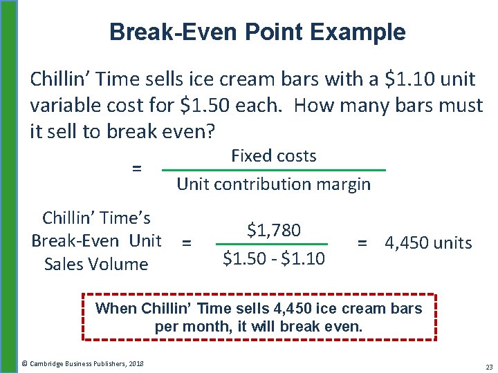 Break-Even Point Example Chillin’ Time sells ice cream bars with a $1. 10 unit