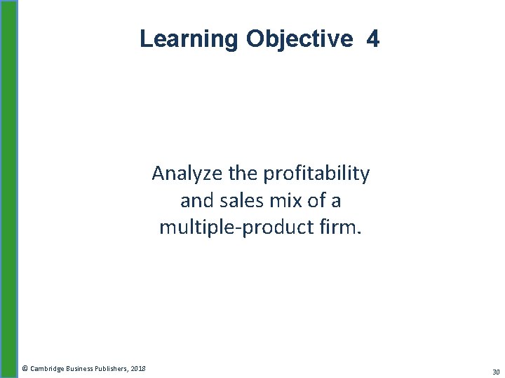 Learning Objective 4 Analyze the profitability and sales mix of a multiple-product firm. ©