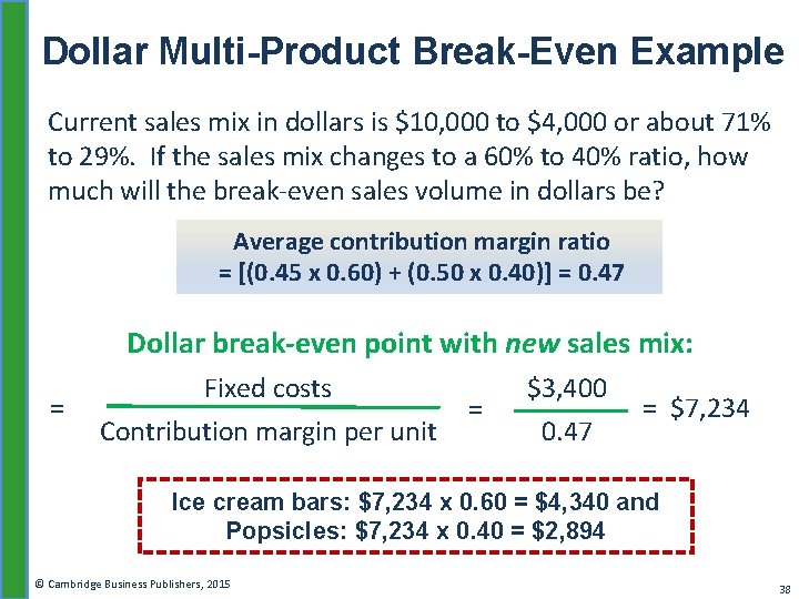 Dollar Multi-Product Break-Even Example Current sales mix in dollars is $10, 000 to $4,