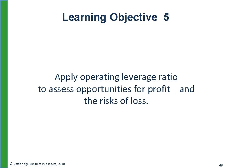 Learning Objective 5 Apply operating leverage ratio to assess opportunities for profit and the