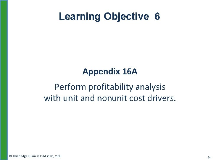 Learning Objective 6 Appendix 16 A Perform profitability analysis with unit and nonunit cost