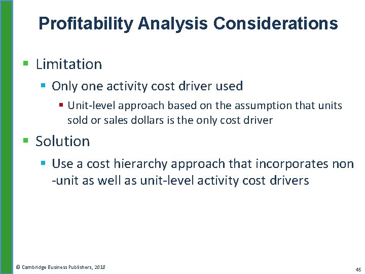 Profitability Analysis Considerations § Limitation § Only one activity cost driver used § Unit-level