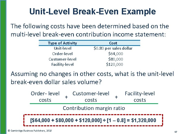 Unit-Level Break-Even Example The following costs have been determined based on the multi-level break-even