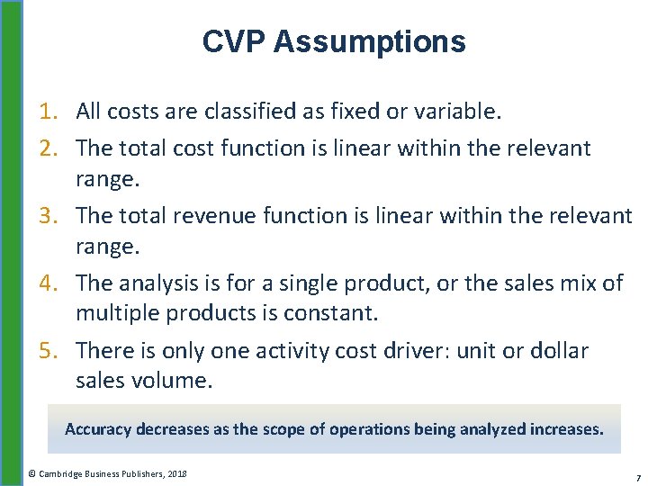 CVP Assumptions 1. All costs are classified as fixed or variable. 2. The total