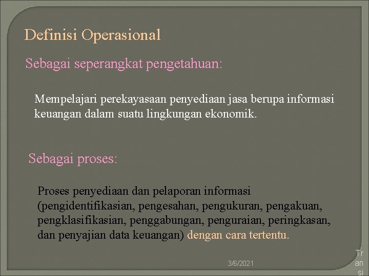 Definisi Operasional Sebagai seperangkat pengetahuan: Mempelajari perekayasaan penyediaan jasa berupa informasi keuangan dalam suatu