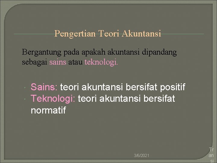 Pengertian Teori Akuntansi Bergantung pada apakah akuntansi dipandang sebagai sains atau teknologi. Sains: teori