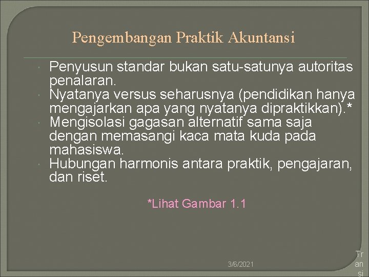 Pengembangan Praktik Akuntansi Penyusun standar bukan satu-satunya autoritas penalaran. Nyatanya versus seharusnya (pendidikan hanya