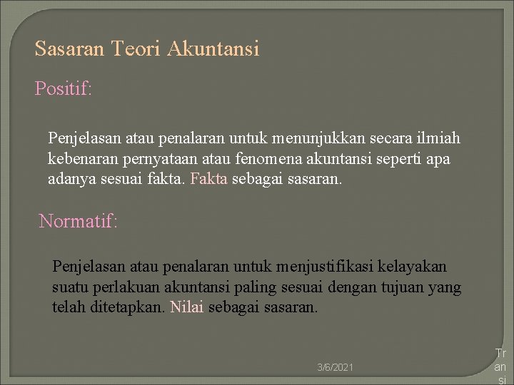 Sasaran Teori Akuntansi Positif: Penjelasan atau penalaran untuk menunjukkan secara ilmiah kebenaran pernyataan atau