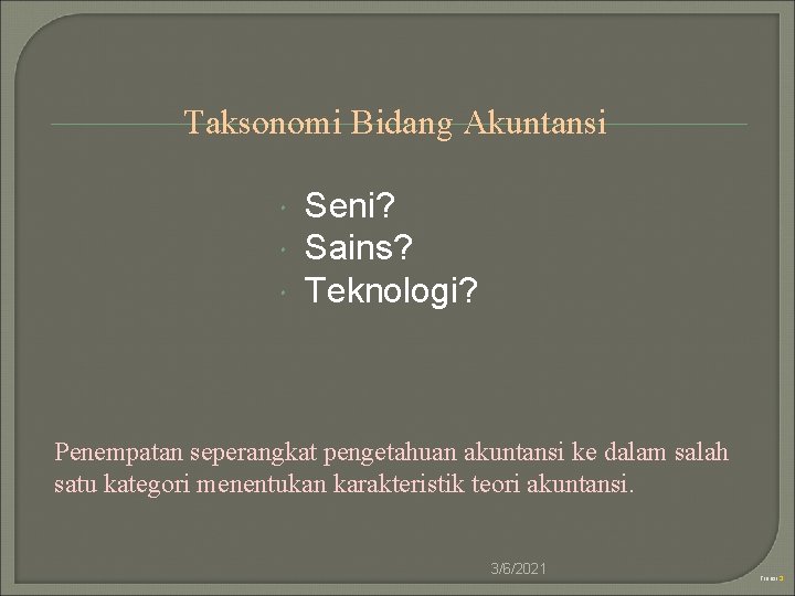 Taksonomi Bidang Akuntansi Seni? Sains? Teknologi? Penempatan seperangkat pengetahuan akuntansi ke dalam salah satu