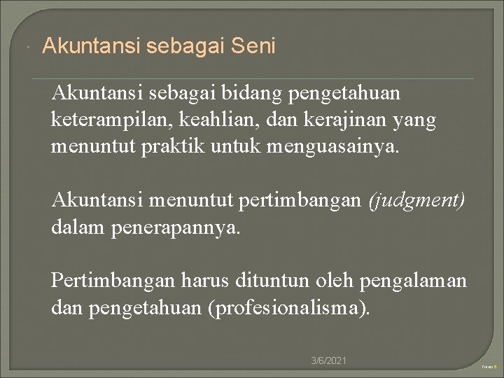  Akuntansi sebagai Seni Akuntansi sebagai bidang pengetahuan keterampilan, keahlian, dan kerajinan yang menuntut