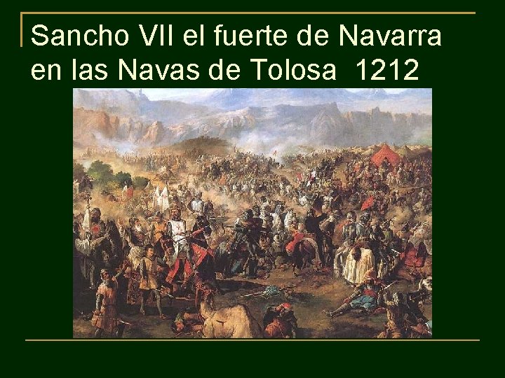 Sancho VII el fuerte de Navarra en las Navas de Tolosa 1212 Sancho VII el fuerte de Navarra en las Navas de Tolosa 1212