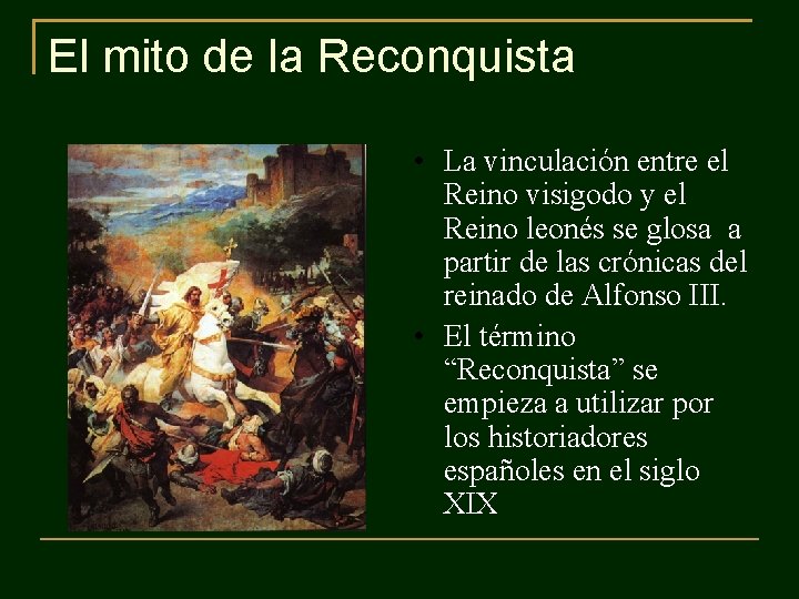 El mito de la Reconquista • La vinculación entre el Reino visigodo y el El mito de la Reconquista • La vinculación entre el Reino visigodo y el
