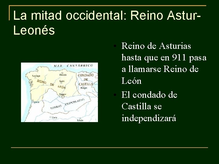 La mitad occidental: Reino Astur. Leonés • Reino de Asturias hasta que en 911 La mitad occidental: Reino Astur. Leonés • Reino de Asturias hasta que en 911