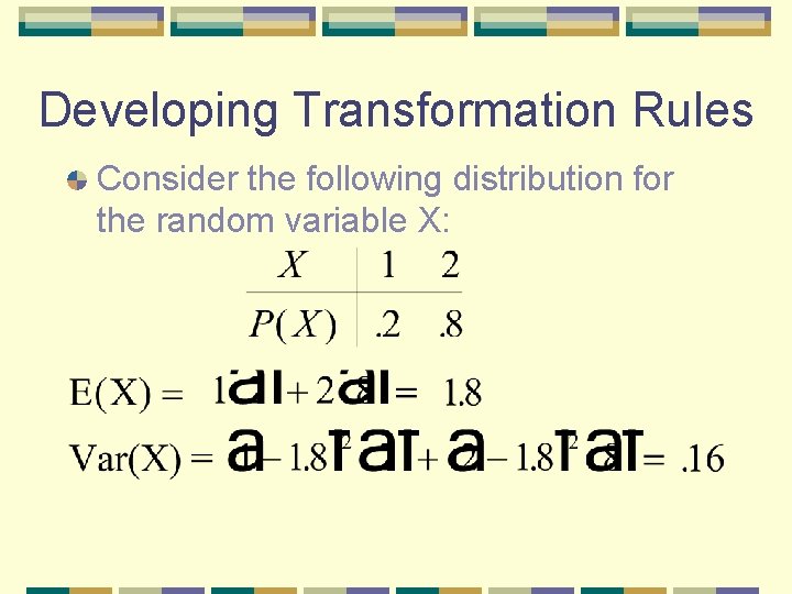 Developing Transformation Rules Consider the following distribution for the random variable X: 