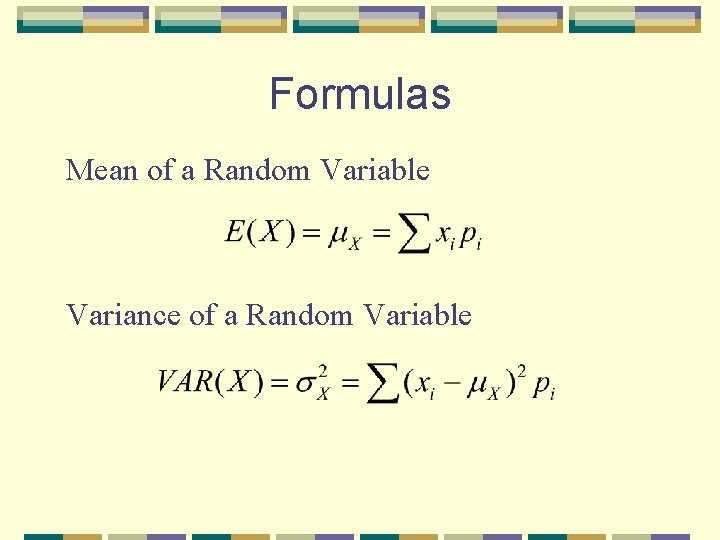 Formulas Mean of a Random Variable Variance of a Random Variable 