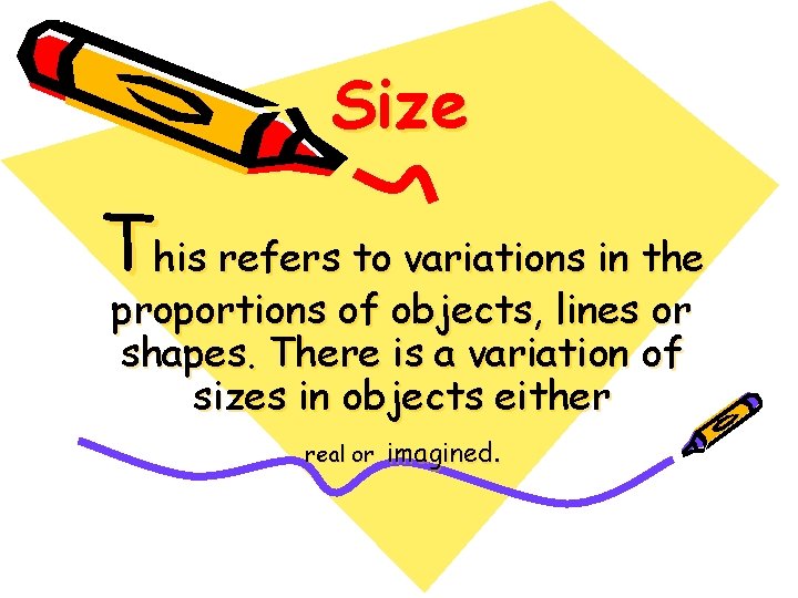 Size This refers to variations in the proportions of objects, lines or shapes. There Size This refers to variations in the proportions of objects, lines or shapes. There