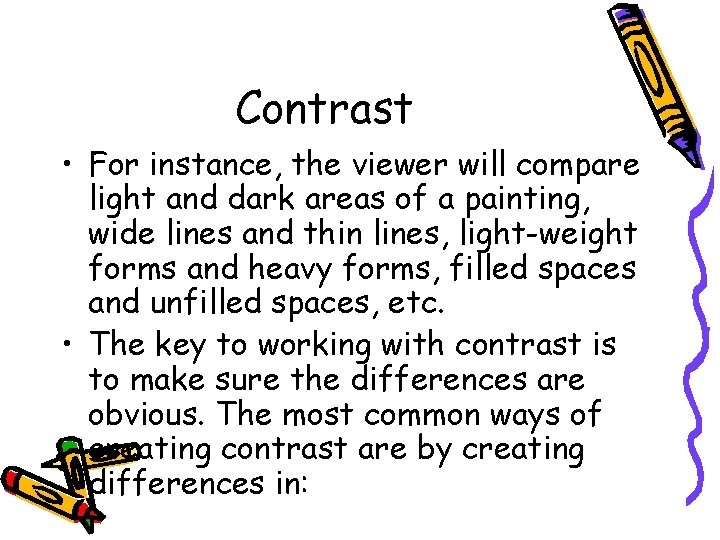 Contrast • For instance, the viewer will compare light and dark areas of a